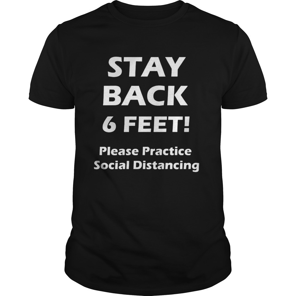 Stay Back 6 Feet Please Practice Social Distancing Shirt
